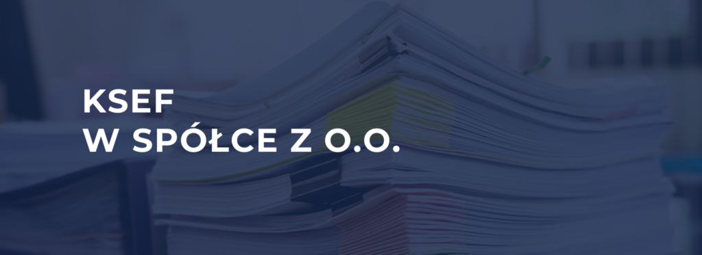 KSeF w spółce z o.o. – co to oznacza w praktyce