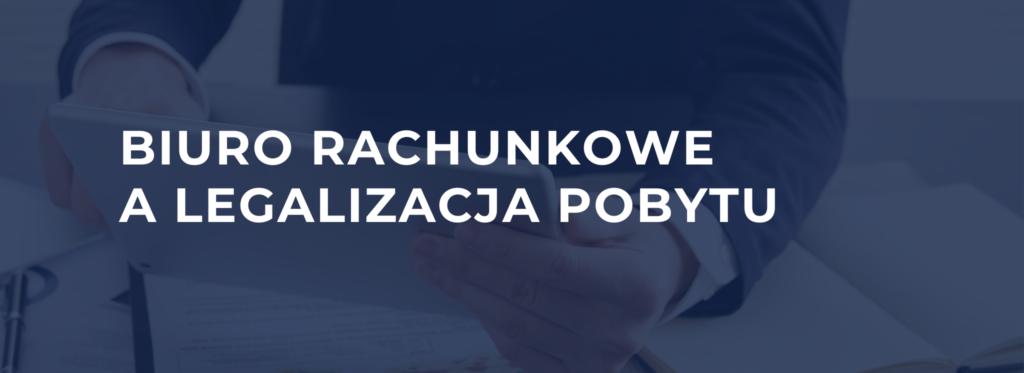 Biuro rachunkowe a legalizacja pobytu – dokumenty finansowe i karta pobytu przedsiębiorcy